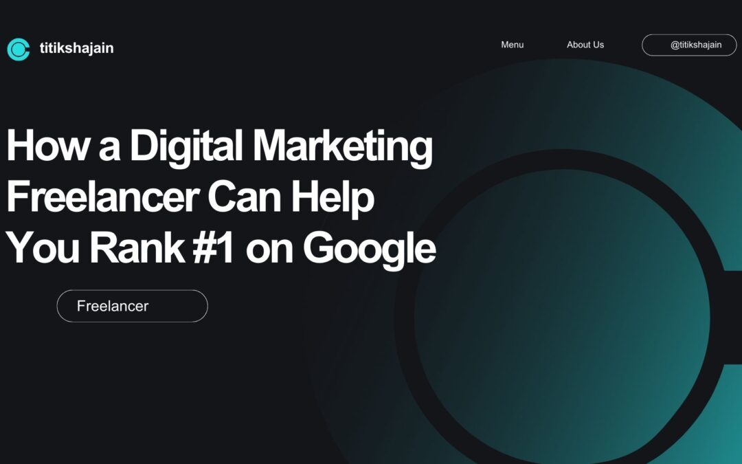 How a Digital Marketing Freelancer Can Help You Rank #1 on Google