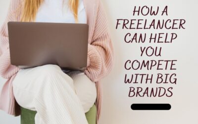 How a Freelancer Can Help You Compete with Big Brands