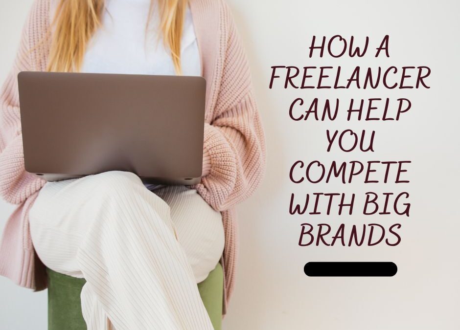 How a Freelancer Can Help You Compete with Big Brands